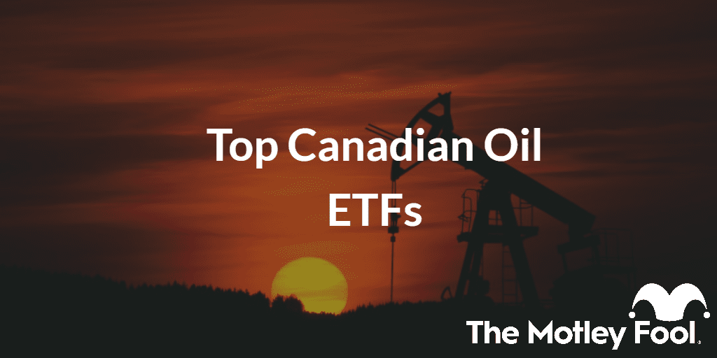Top Canadian Oil ETFs of 2026 | The Motley Fool Canada