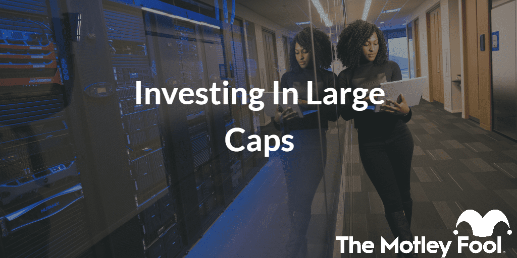 Trader with the text “Investing in Large Caps” and The Motley Fool jester cap logo